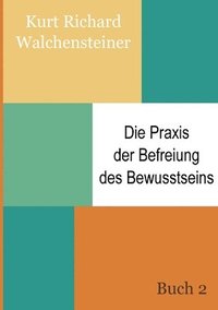 bokomslag Die Praxis der Befreiung des Bewusstseins - Buch 2