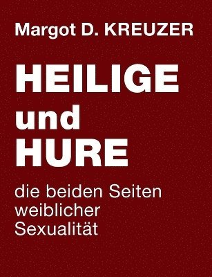 bokomslag Heilige und Hure - die beiden Seiten weiblicher Sexualität