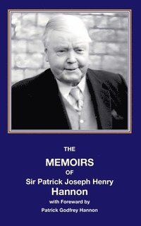 bokomslag The memoirs of sir Patrick Joseph Henry Hannon