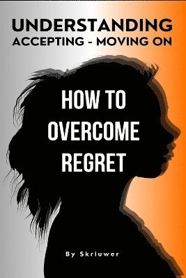 How to Overcome Regret