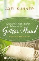 Axel Kühner - Du kannst nicht tiefer fallen als in Gottes Hand, Inbunden