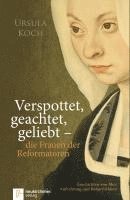 bokomslag Verspottet, geachtet, geliebt - die Frauen der Reformatoren.