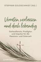 bokomslag Verraten, verlassen und doch lebendig - Gottesdienste, Predigten und Impulse für die Passions- und Osterzeit