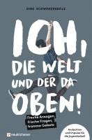 bokomslag Ich, die Welt und DER da oben! - Freche Ansagen, frische Fragen, fromme Gebete