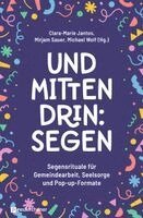 Clara-Marie Jantos, Mirjam Sauer, Michael Wolf - Und mittendrin: Segen, Häftad