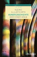 bokomslag Kleine illustrierte Kunstgeschichte der Stadt Köln