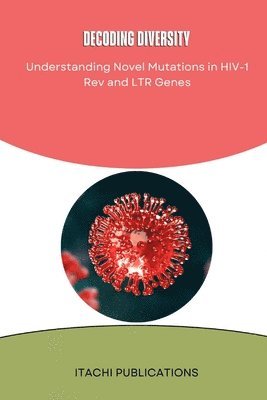 bokomslag Decoding diversity Understanding Novel Mutations in HIV-1 Rev and LTR Genes