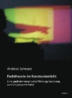 Andreas Schwarz - Farbtheorie im Kunstunterricht, Inbunden