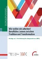 bokomslag Wie wollen wir arbeiten? Berufliches Lernen zwischen Tradition und Transformation