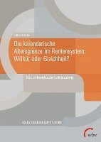 bokomslag Die kalendarische Altersgrenze im Rentensystem: Willkür oder Gleichheit?