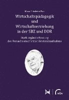bokomslag Wirtschaftspädagogik und Wirtschaftserziehung in der SBZ und DDR