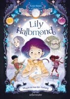 Xavier Bonet - Lily Halbmond - Magie ist nur der Anfang (Lily Halbmond, Bd. 1), Inbunden