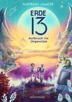 Andreas Langer - Erde 13 - Aufbruch ins Ungewisse (Erde 13, Bd. 1), Inbunden