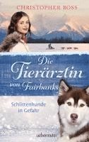 Christopher Ross - Die Tierärztin von Fairbanks - Schlittenhunde in Gefahr (Die Tierärztin von Fairbanks, Bd. 2), Inbunden