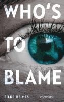 Silke Heimes - Who's to blame - Direkt, brutal, realitätsnah: ein spannender Jugendthriller über ein brandaktuelles Thema, Inbunden