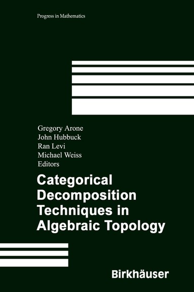 Gregory Arone, John Hubbuck, Ran Levi, Michael Weiss - Categorical Decomposition Techniques in Algebraic Topology, Inbunden