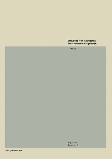 J. Grob - Ermüdung von Stahlbeton- und Spannbetontragwerken, Häftad