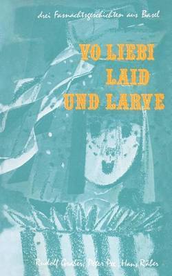 Vo Liebi, Laid und Larve 1