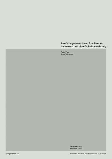 FREY, THÜRLIMANN - Ermüdungsversuche an Stahlbetonbalken mit und ohne Schubbewehrung, Häftad
