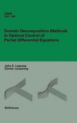 John E. Lagnese, Günter Leugering, John Lagnese - Domain Decomposition Methods in Optimal Control of Partial Differential Equations, Inbunden