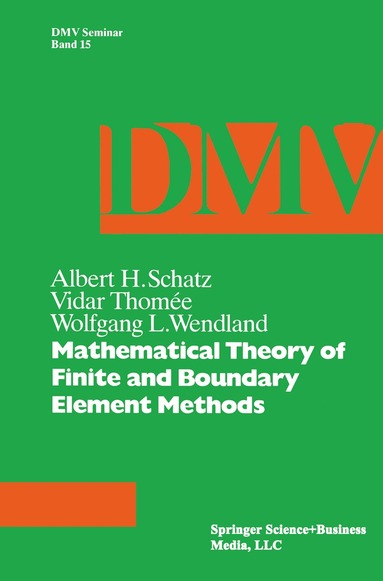 Schatz, Wendland, Thomee - Mathematical Theory of Finite and Boundary Element Methods, Häftad