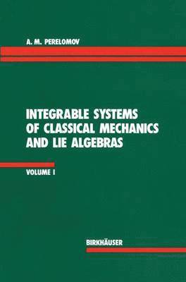 Integrable Systems of Classical Mechanics and Lie Algebras Volume I 1