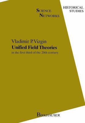 V.P. Vizgin - Unified Field Theories in the First Third of XXth Century, Inbunden