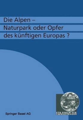 bokomslag Die Alpen  Naturpark oder Opfer des knftigen Europas?