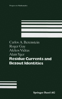 Carlos A. Berenstein, etc., Roger Gay, Alekos Vidras, Alain Yger, C. a. Berenstein, R. Gay, C.A. Berenstein - Residue Currents and Bezout Identities, Inbunden