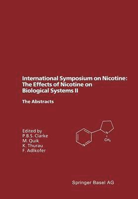 Paul B. S. Clarke, Maryka Quik, Klaus Thurau, Franz Adlkofer, Paul Clarke - International Symposium on Nicotine: The Effects of Nicotine on Biological Systems II, Häftad
