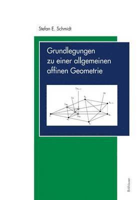 Grundlegungen zu einer allgemeinen affinen Geometrie 1