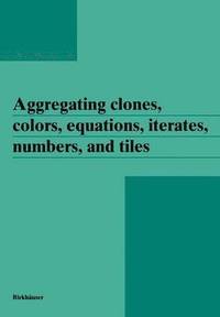 bokomslag Aggregating clones, colors, equations, iterates, numbers, and tiles