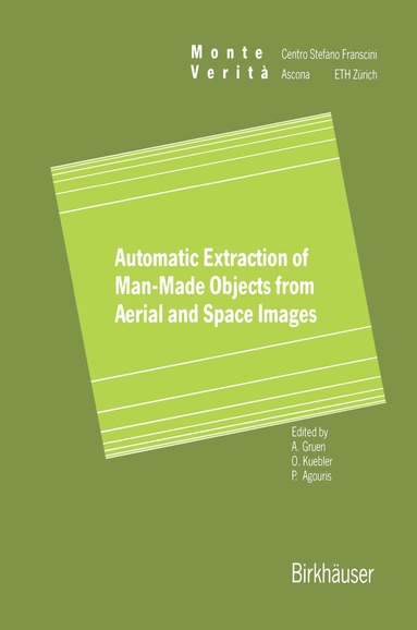 Armin Gruen, Olaf Kuebler, Peggy Agouris - Automatic Extraction of Man-Made Objects from Aerial Space Images, Inbunden