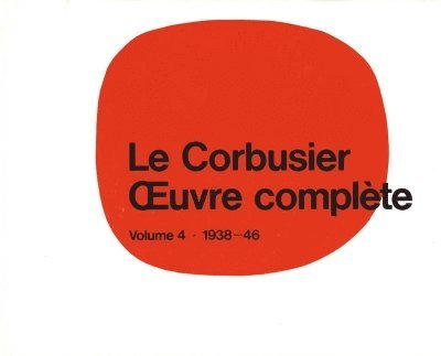 Willy Boesiger - Le Corbusier - Œuvre Complète Volume 4: 1938-1946, Inbunden