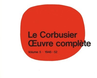 Willy Boesiger - Le Corbusier - Œuvre Complète Volume 5: 1946-1952, Inbunden
