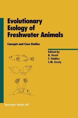 Bruno Streit, etc., Thomas Stadler, Curtis M. Lively, B. Streit, T. Stc$dler, T. Städler - Evolutionary Ecology of Freshwater Animals, Inbunden