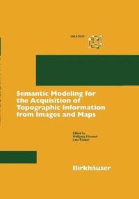 bokomslag Semantic Modeling for the Acquisition of Topographic Information from Images and Maps