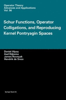 Daniel Alpay, etc., James Rovnyak, Hendrik de Snoo, Aad Dijksma - Schur Functions, Operator Colligations and Reproducing Kernel Pontryagin Spaces, Inbunden