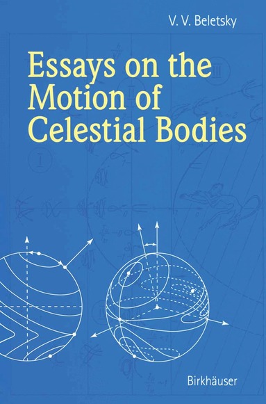 V.V. Beletsky - Essays on the Motion of Celestial Bodies, Inbunden