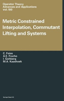 Ciprian Foias, A.E. Frazho, Israel Gohberg, M.A. Kaashoek, Foias, C. Foias, A.E. Frezho - Metric Constrained Interpolation, Commutant Lifting and Systems, Inbunden