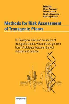 Klaus Ammann, Yolande Jacot - Methods for Risk Assessment of Transgenic Plants: III. Ecological Risks and Prospects of Transgenic Plants, Where Do We Go from Here? a Dialogue Betwe, Inbunden