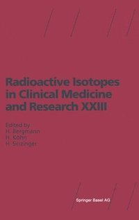 bokomslag Radioactive Isotopes in Clinical Medicine and Research: Proceedings of the XXIII Badgastein Symposium