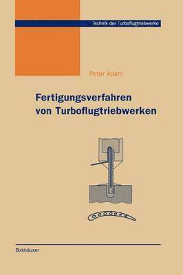 Peter Adam - Fertigungsverfahren von Turboflugtriebwerken, Inbunden