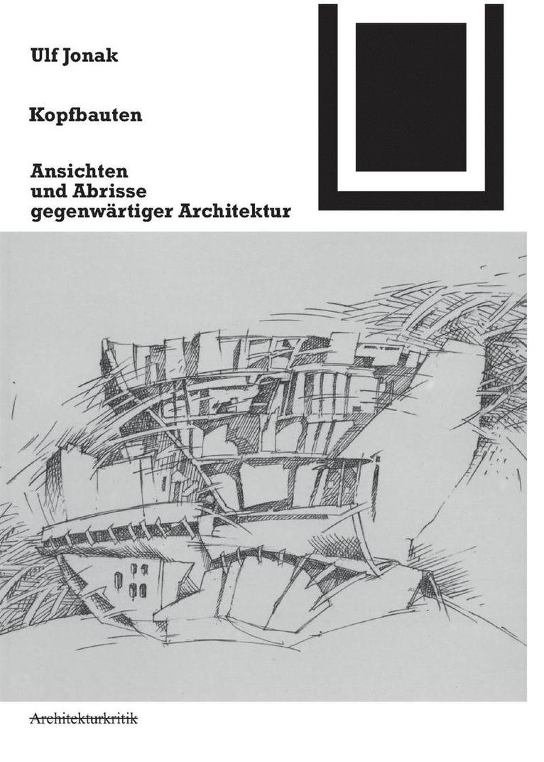 Ulf Jonak - Kopfbauten: Ansichten Und Abrisse Gegenwärtiger Architektur, Häftad