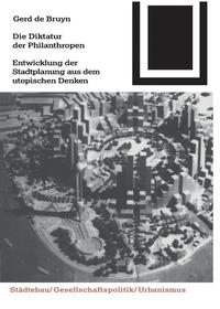 bokomslag Die Diktatur Der Philanthropen: Entwicklung Der Stadtplanung Aus Dem Utopischen Denken