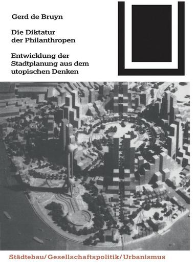 bokomslag Die Diktatur Der Philanthropen: Entwicklung Der Stadtplanung Aus Dem Utopischen Denken