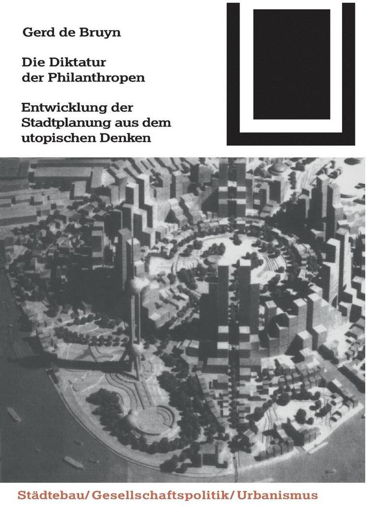 Die Diktatur Der Philanthropen: Entwicklung Der Stadtplanung Aus Dem Utopischen Denken