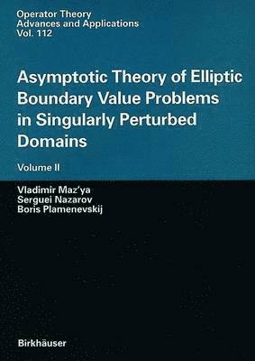 Asymptotic Theory of Elliptic Boundary Value Problems in Singularly Perturbed Domains Volume II 1