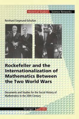 Reinhard Siegmund-Schultze, R. Siegmund-Schultze - Rockefeller and the Internationalization of Mathematics Between the Two World Wars, Inbunden