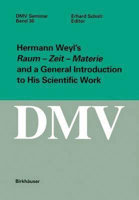 Hermann Weyls Raum - Zeit - Materie and a General Introduction to His Scientific Work 1